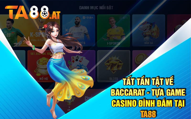 Tất Tần Tật Về Baccarat - Tựa Game Casino Đình Đám Tại Ta88